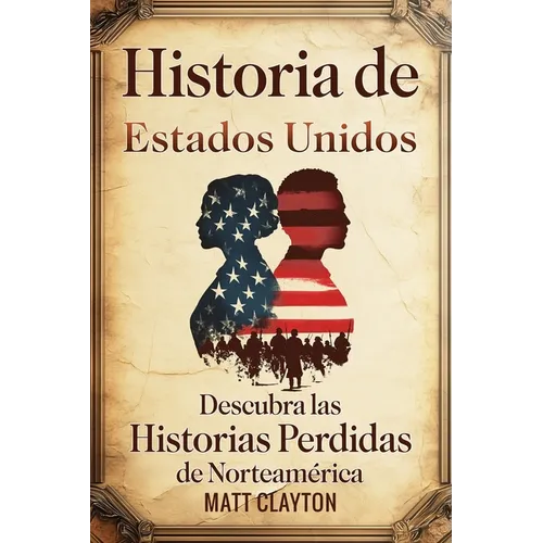 Historia de Estados Unidos: Descubra las historias perdidas de Norteamérica