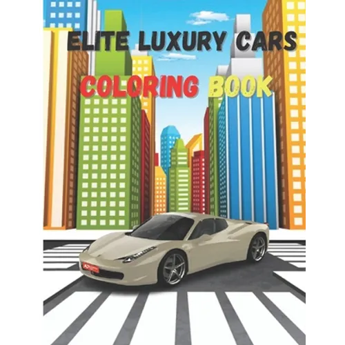 Elite Luxury Cars: Activity Coloring Book, High Quality Illustrations Of Cars, Amazing Cars Design
