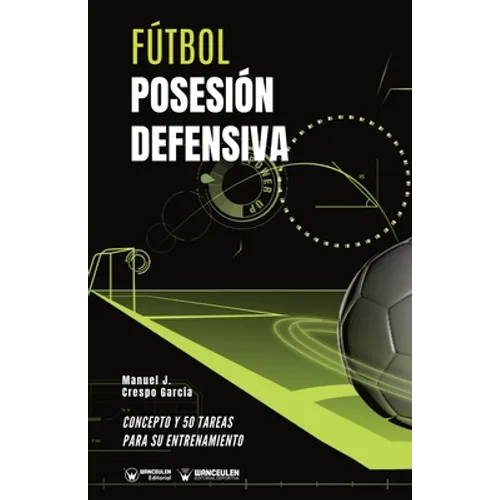 Fútbol. Posesión defensiva: Concepto y 50 tareas para su entrenamiento