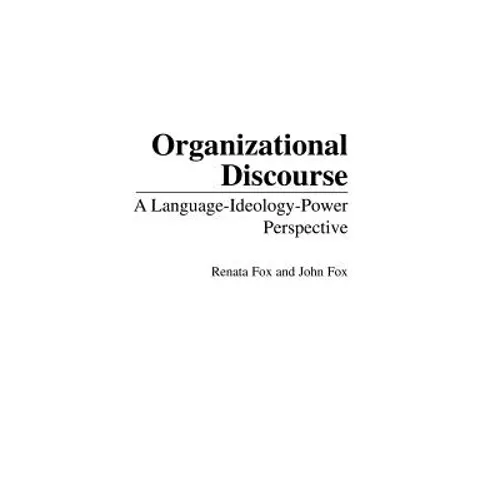 Organizational Discourse: A Language-Ideology-Power Perspective