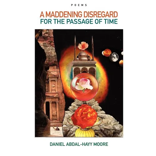 A Maddening Disregard for the Passage of Time / Poems