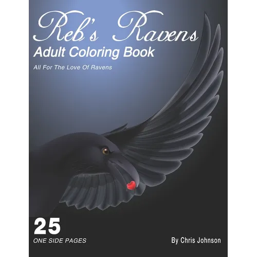Reb's Ravens Coloring Book For Adults: For the love of Ravens and birds of a feather. Landscapes and portrait pages of various designs. Includes skull