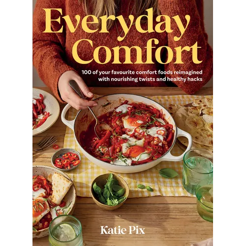 Everyday Comfort: 100 Balanced and Healthier Versions of All Your Favourite Comfort Food