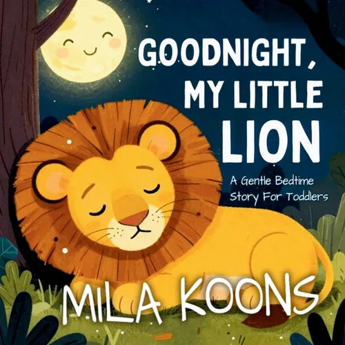 Goodnight, My Little Lion: A Gentle Bedtime Story For Toddlers