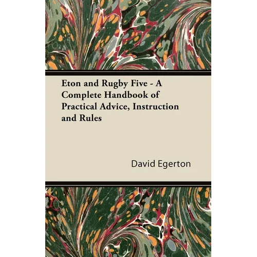 Eton and Rugby Five - A Complete Handbook of Practical Advice, Instruction and Rules