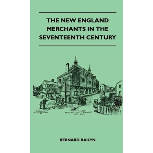 The New England Merchants In The Seventeenth Century