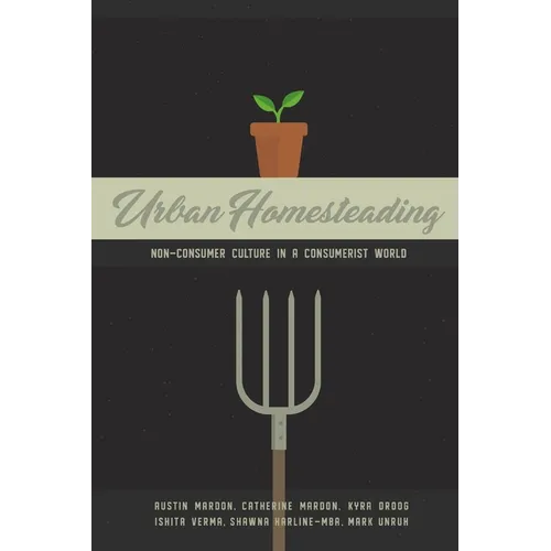 Urban Homesteading: Non-Consumer Culture in a Consumerist World