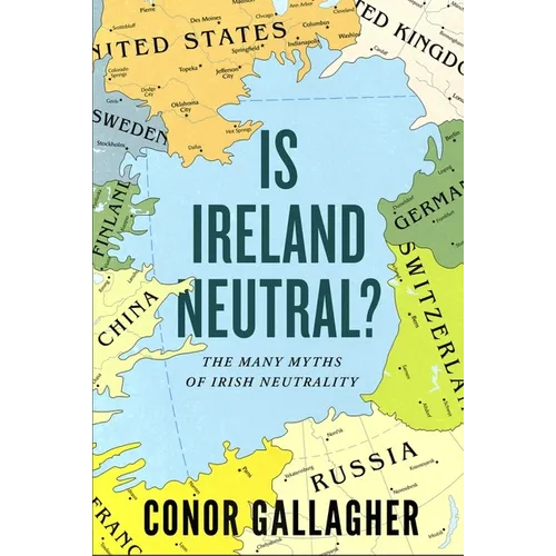 Is Ireland Neutral?: The Many Myths of Irish Neutrality