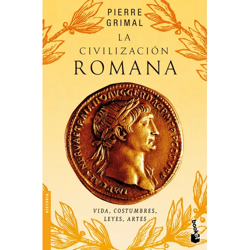 La Civilización Romana: Vida, Costumbres, Leyes, Artes / The Civilization of Rome