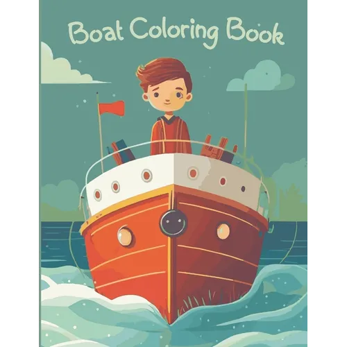 Boats Coloring Book: ideal for adults and kids of all ages who love ships and boats
