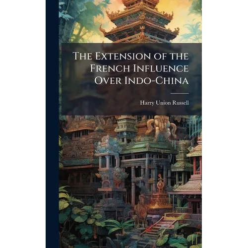 The Extension of the French Influence Over Indo-China