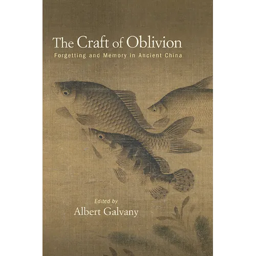 The Craft of Oblivion: Forgetting and Memory in Ancient China