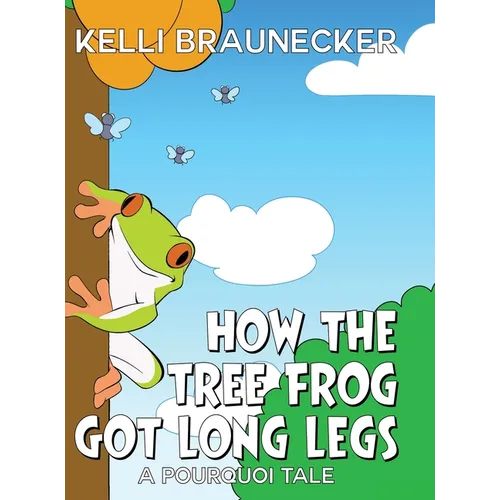 How the Tree Frog Got Long Legs: A Pourquoi Tale