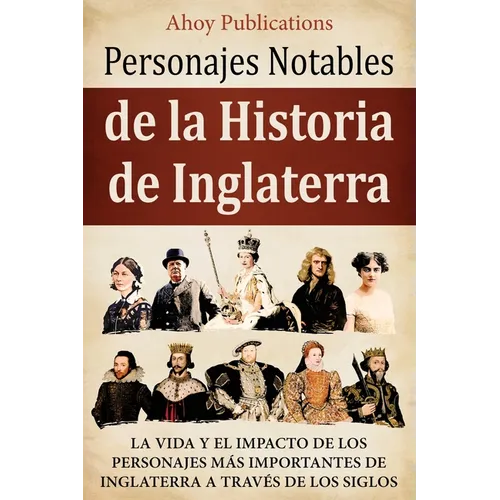 Personajes notables de la historia de Inglaterra: La vida y el impacto de los personajes más importantes de Inglaterra a través de los siglos
