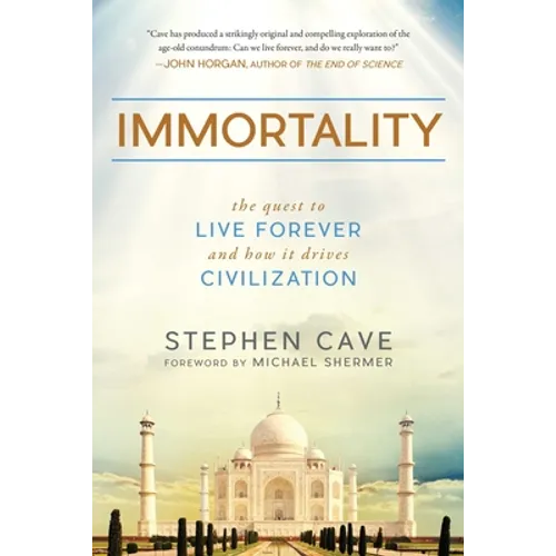 Immortality: The Quest to Live Forever and How It Drives Civilization