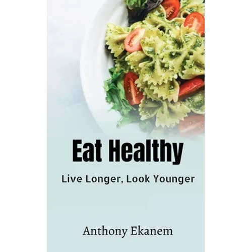Eat Healthy: Live Longer, Look Younger