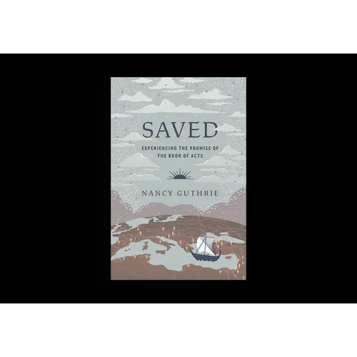 Saved: Experiencing the Promise of the Book of Acts