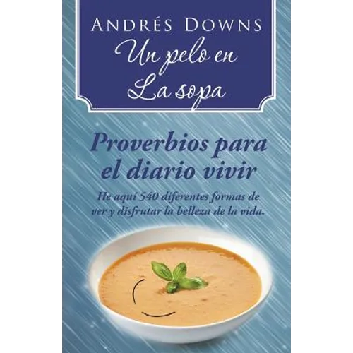 Un pelo en la sopa: Proverbios para el diario vivir