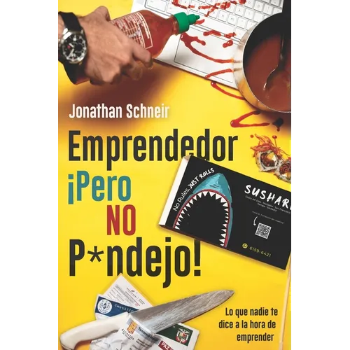 Emprendedor ¡Pero NO P*ndejo!: Lo que nadie te dice a la hora de emprender