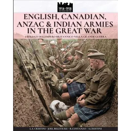 English, Canadian, ANZAC & Indian armies in the great war: I soldati dell'Impero britannico nella Grande Guerra
