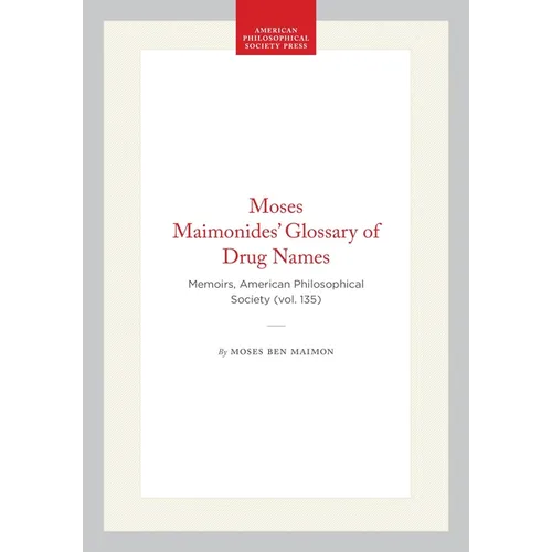 Moses Maimonides' Glossary of Drug Names: Memoirs, American Philosophical Society (Vol. 135)