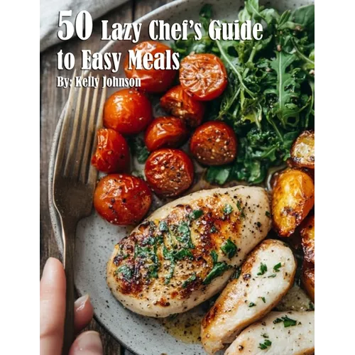50 Lazy Chef's Guide to Easy Meals