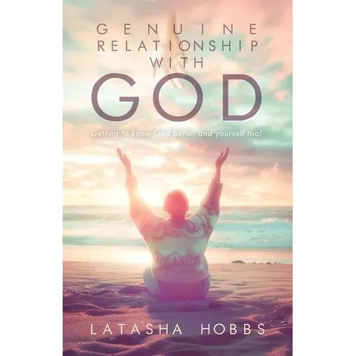 Genuine Relationship with God: Get to Know God Like You Never Knew Him Before and Yourself Too!