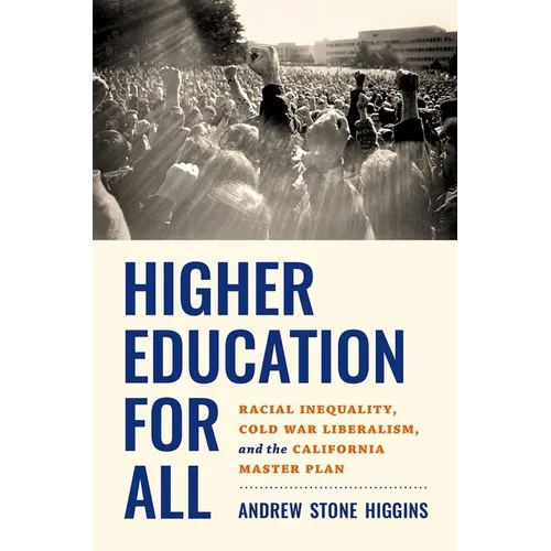 Higher Education for All: Racial Inequality, Cold War Liberalism, and the California Master Plan