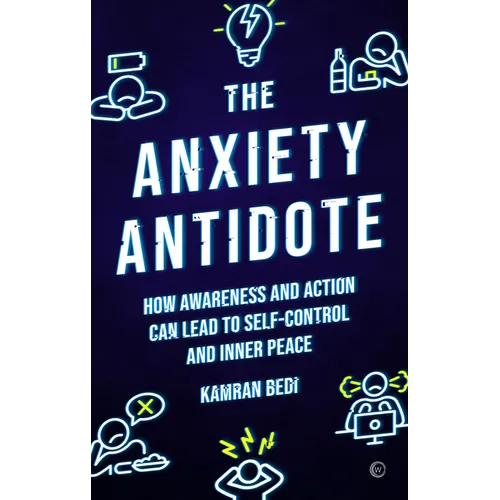The Anxiety Antidote: How Awareness and Action Can Lead to Self-Control and Inner Peace