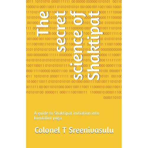The secret science of Shaktipat: A guide to Shaktipat initiation into kundalini yoga