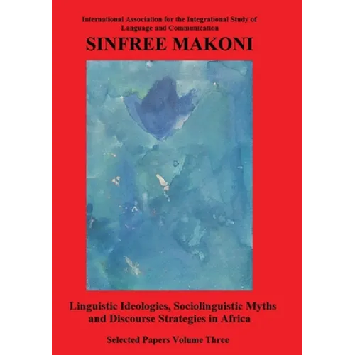 Linguistic Ideologies, Sociolinguistic Myths and Discourse Strategies in Africa