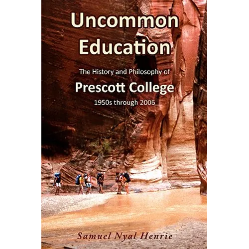 Uncommon Education: The History and Philosophy of Prescott College, 1950s through 2006