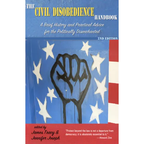 The Civil Disobedience Handbook, 2nd Edition: A Brief History and Practical Advice for the Politically Disenchanted