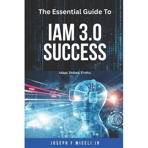 The Essential Guide to IAM 3.0 Success: Adapt, Defend, Evolve.