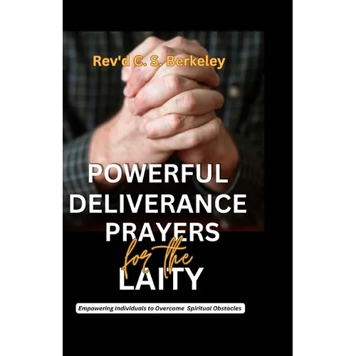 Powerful Deliverance Prayers for the Laity: Empowering Individuals to Overcome Spiritual Obstacles