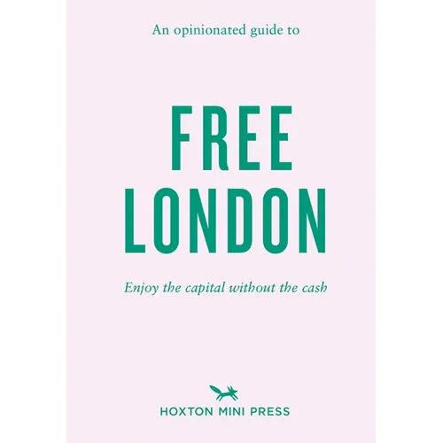 An Opinionated Guide to Free London: Enjoy the Capital Without the Cash