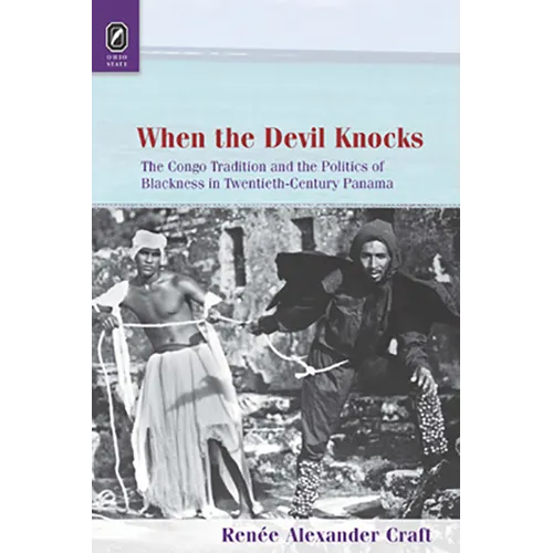 When the Devil Knocks: The Congo Tradition and the Politics of Blackness in Twentieth-Century Panama