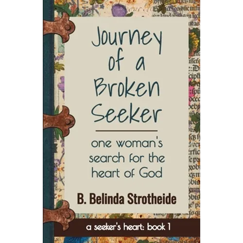 Journey of a Broken Seeker: one woman's search for the heart of God