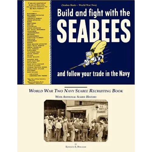 Seabee Book, World War Two, Build and Fight With The Seabees, and follow Your Trade In The Navy: World War Two Navy Seabee Recruiting Book With Aditio