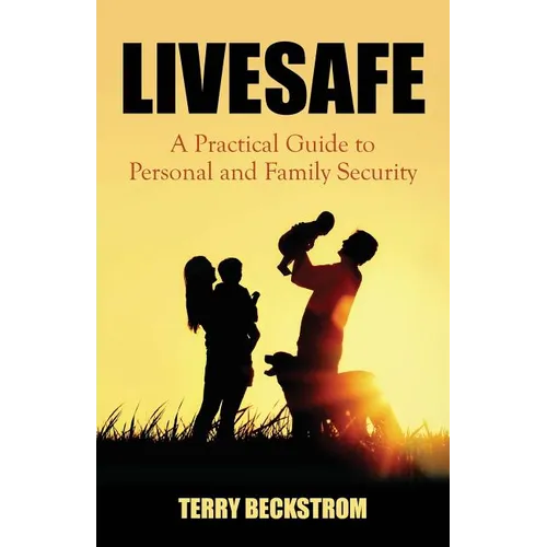 Livesafe: A Practical Guide to Personal and Family Security