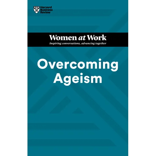 Overcoming Ageism (HBR Women at Work Series)