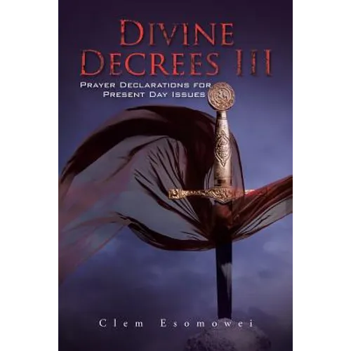 Divine Decrees III: Prayer Declarations for Present Day Issues