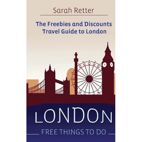London: Free Things To Do: The freebies and discounts travel guide to London