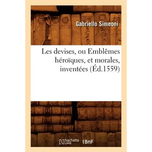 Les Devises, Ou Emblêmes Héroïques, Et Morales, Inventées (Éd.1559)
