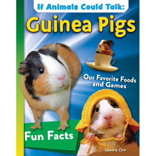 If Animals Could Talk: Guinea Pigs: Learn Fun Facts about the Things Guinea Pigs Do!
