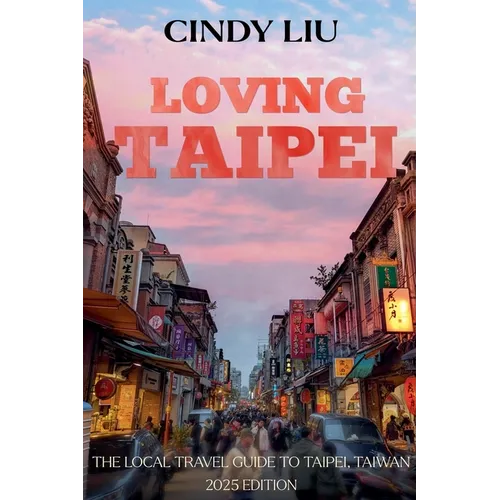 Loving Taipei: Local Travel Guide to Taipei, Taiwan