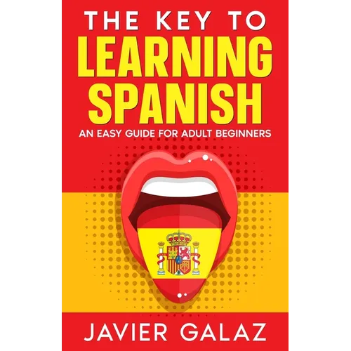 The Key to Learning Spanish: An Easy Guide for Adult Beginners