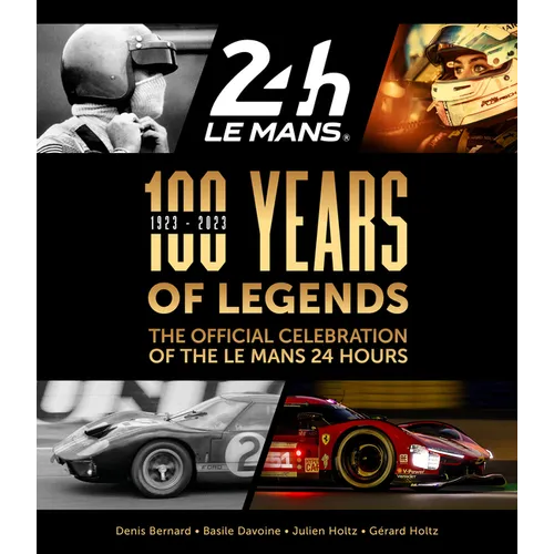 100 Years of Legends: The Official Celebration of the Le Mans 24 Hours