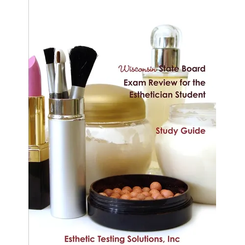 Wisconsin State Board Exam Review for the Esthetician Student