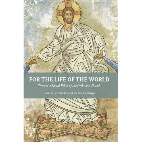 For The Life Of The World: Toward a Social Ethos of the Orthodox Church